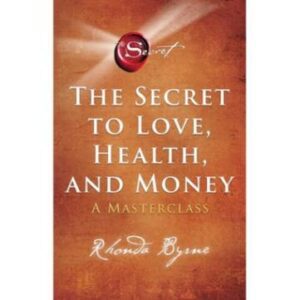 The Secret to Love, Health, and Money: A Masterclass Byrne, Rhonda [Paperback]