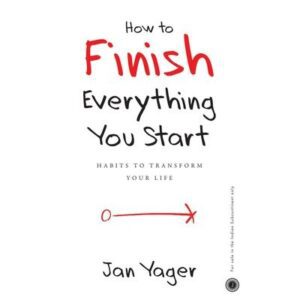 How To Finish Everything You Start [Paperback]
